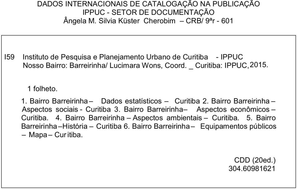 Wons, Coord. _ : IPPUC, 2015. 1 folheto. 1. Bairro Barreirinha Dados estatísticos 2. Bairro Barreirinha Aspectos sociais - 3.