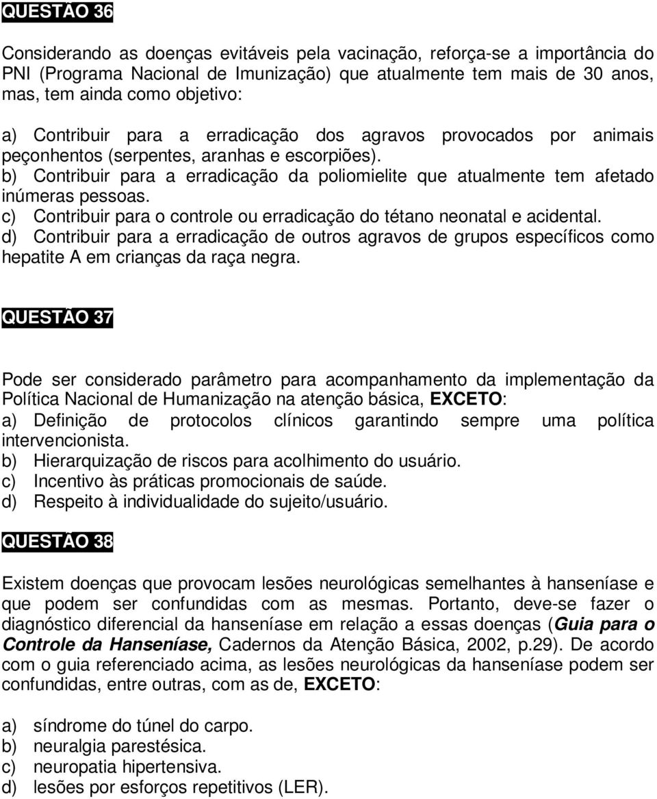 b) Contribuir para a erradicação da poliomielite que atualmente tem afetado inúmeras pessoas. c) Contribuir para o controle ou erradicação do tétano neonatal e acidental.