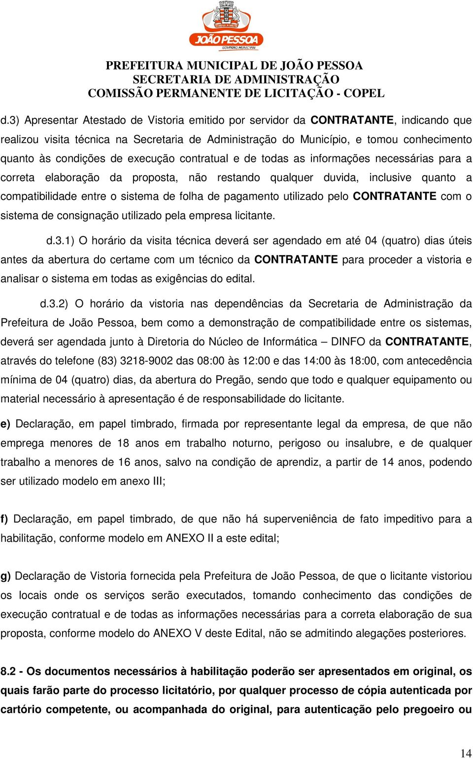 pagamento utilizado pelo CONTRATANTE com o sistema de consignação utilizado pela empresa licitante. d.3.