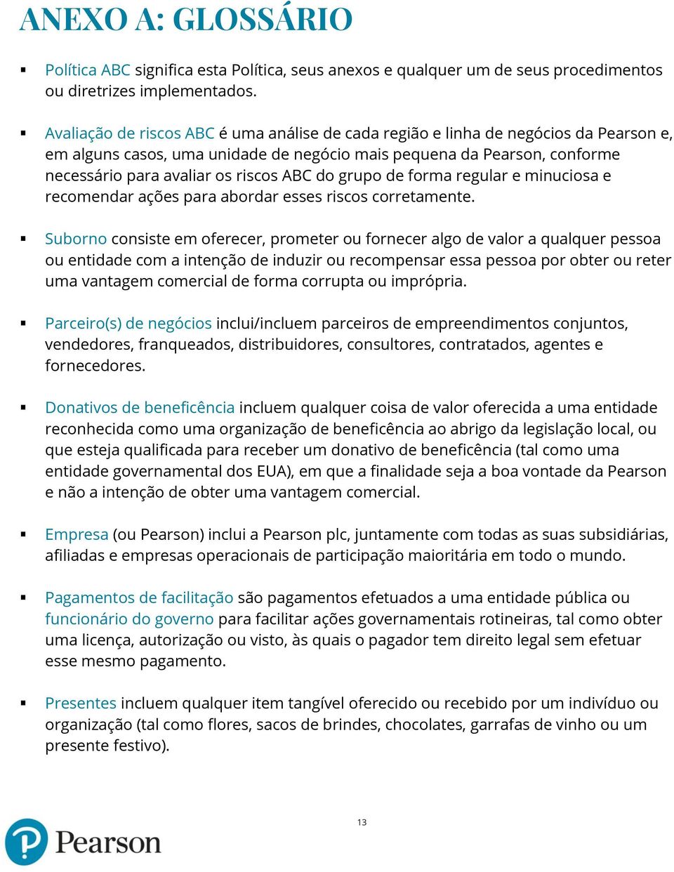 do grupo de forma regular e minuciosa e recomendar ações para abordar esses riscos corretamente.