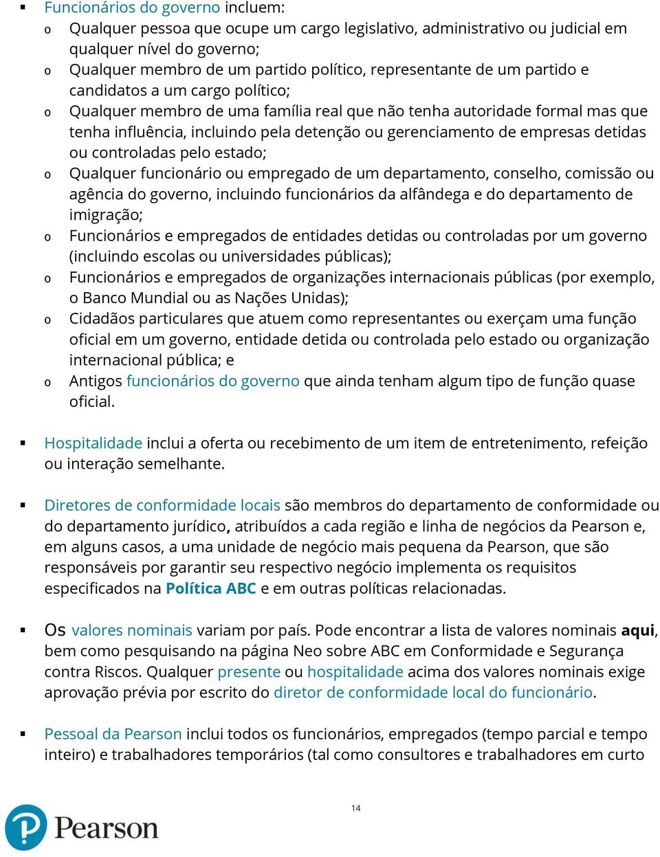 detidas ou controladas pelo estado; o Qualquer funcionário ou empregado de um departamento, conselho, comissão ou agência do governo, incluindo funcionários da alfândega e do departamento de