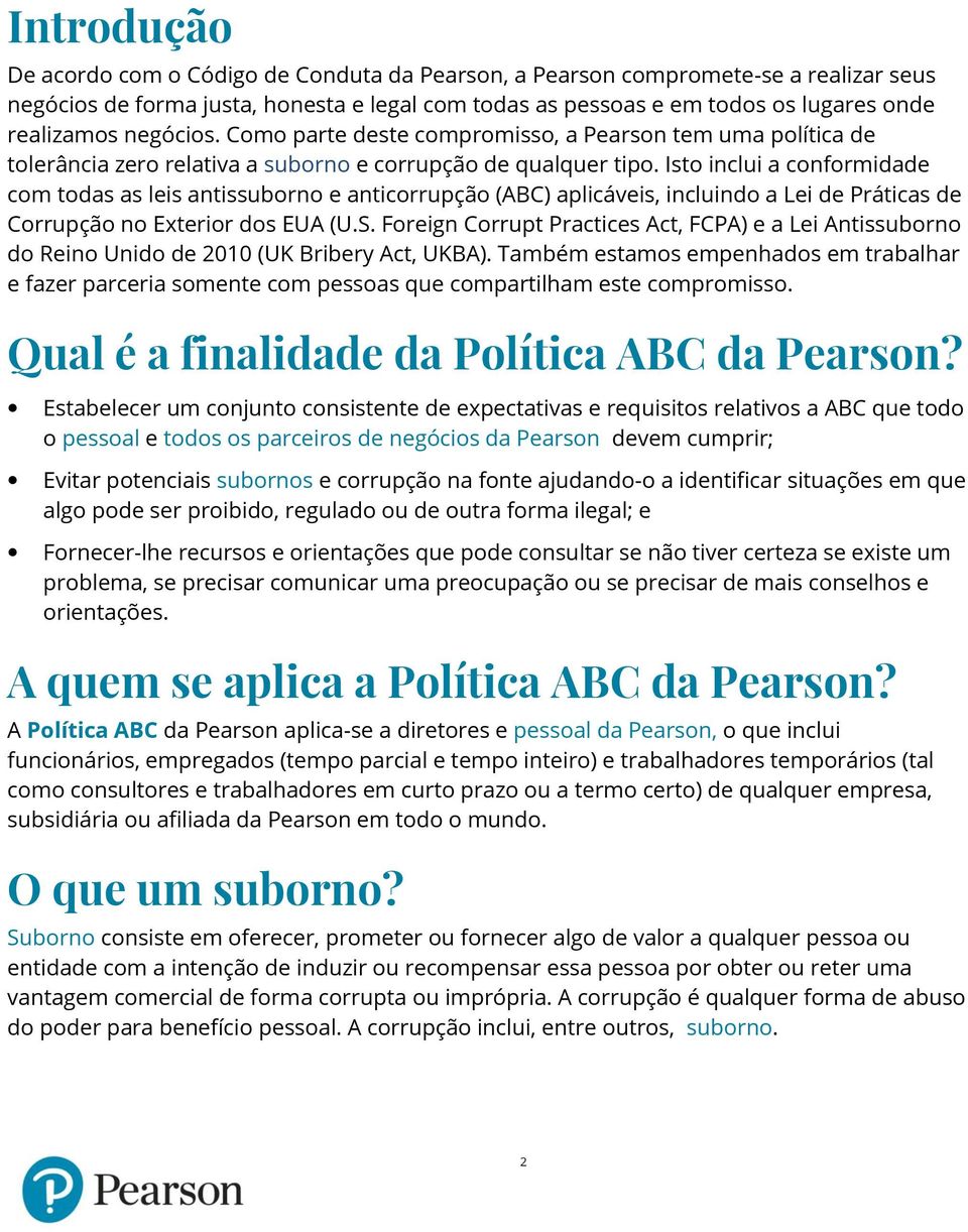 Isto inclui a conformidade com todas as leis antissuborno e anticorrupção (ABC) aplicáveis, incluindo a Lei de Práticas de Corrupção no Exterior dos EUA (U.S.