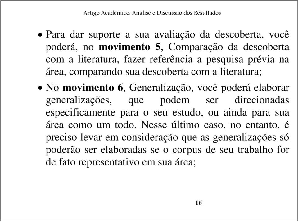 que podem ser direcionadas especificamente para o seu estudo, ou ainda para sua área como um todo.