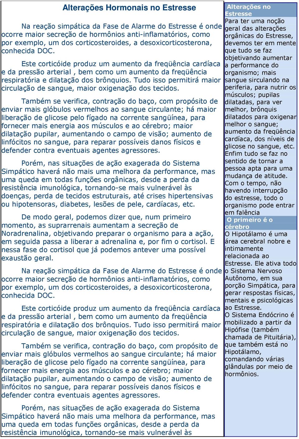 Tudo isso permitirá maior circulação de sangue, maior oxigenação dos tecidos.