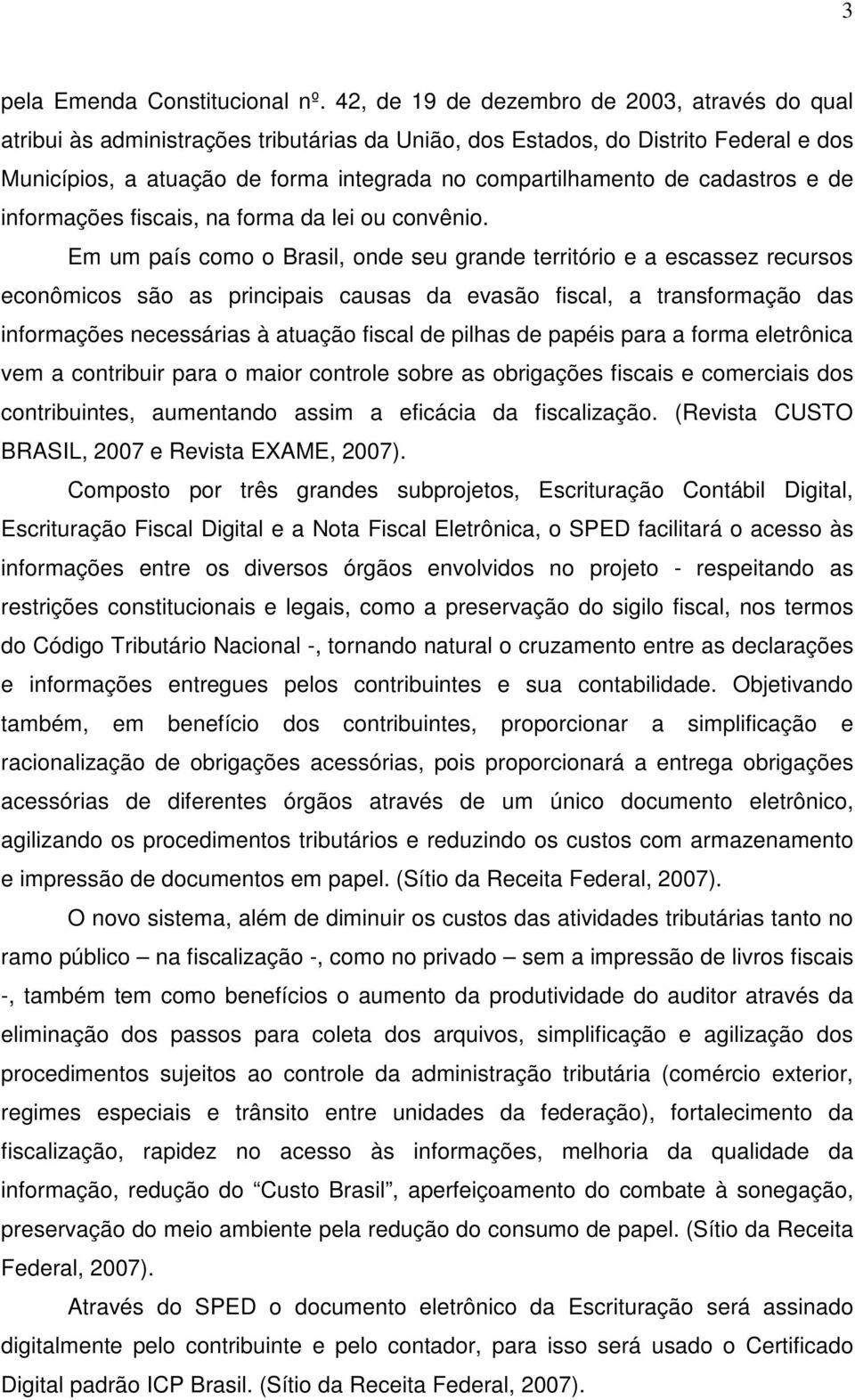 cadastros e de informações fiscais, na forma da lei ou convênio.