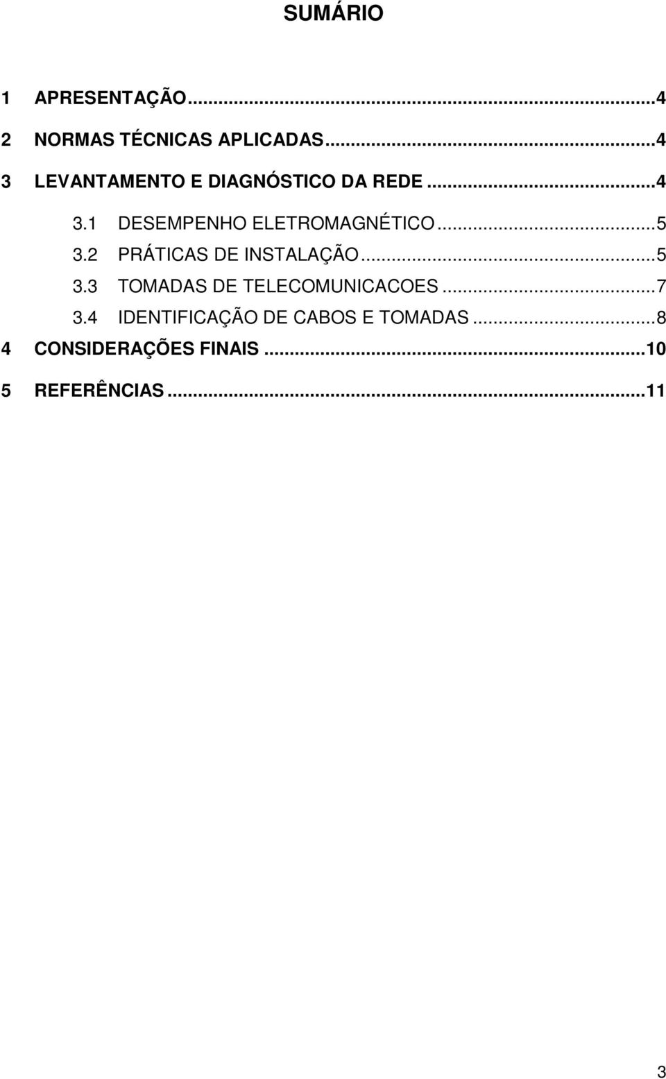 ..5 3.2 PRÁTICAS DE INSTALAÇÃO...5 3.3 TOMADAS DE TELECOMUNICACOES...7 3.