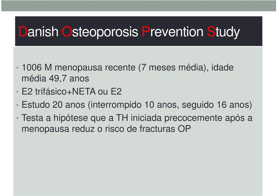 20 anos (interrompido 10 anos, seguido 16 anos) Testa a hipótese que