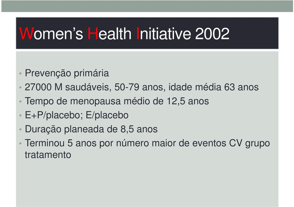 médio de 12,5 anos E+P/placebo; E/placebo Duração planeada de