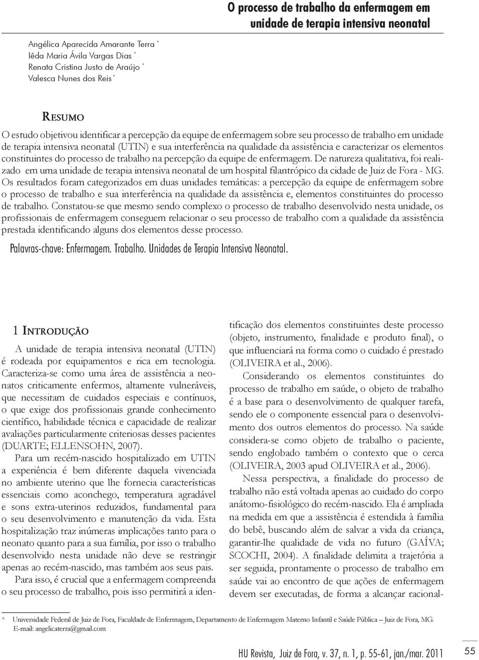 assistência e caracterizar os elementos constituintes do processo de trabalho na percepção da equipe de enfermagem.