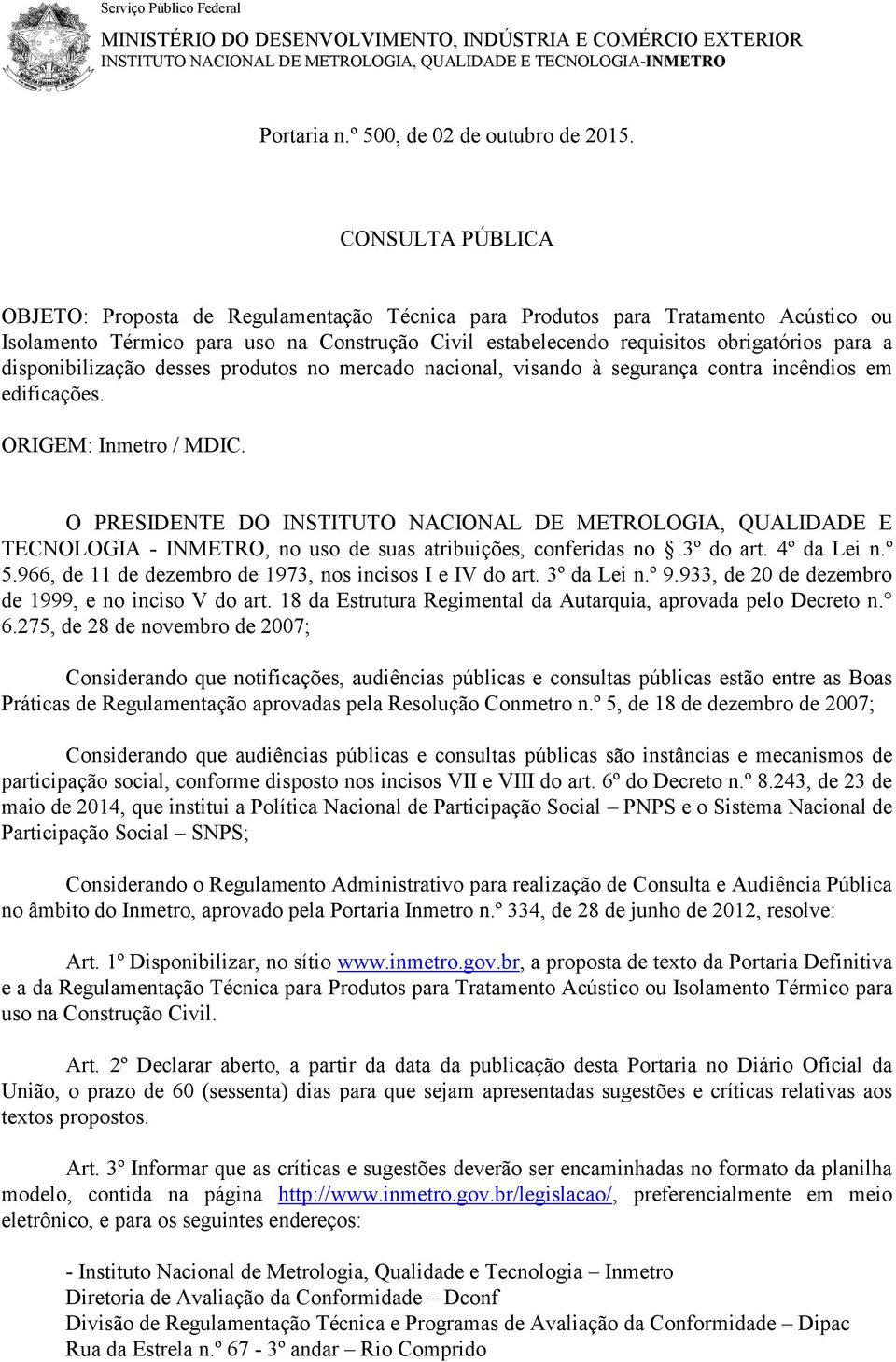 disponibilização desses produtos no mercado nacional, visando à segurança contra incêndios em edificações. ORIGEM: Inmetro / MDIC.