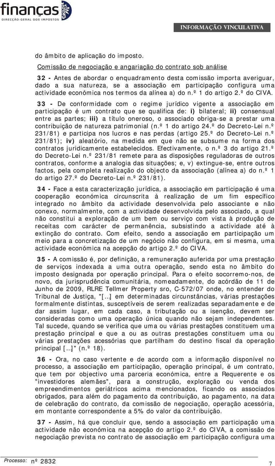 actividade económica nos termos da alínea a) do n.º 1 do artigo 2.º do CIVA.