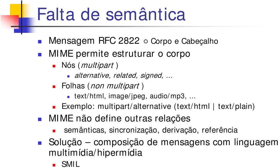 .. Exemplo: multipart/alternative (text/html text/plain) MIME não define outras relações semânticas,