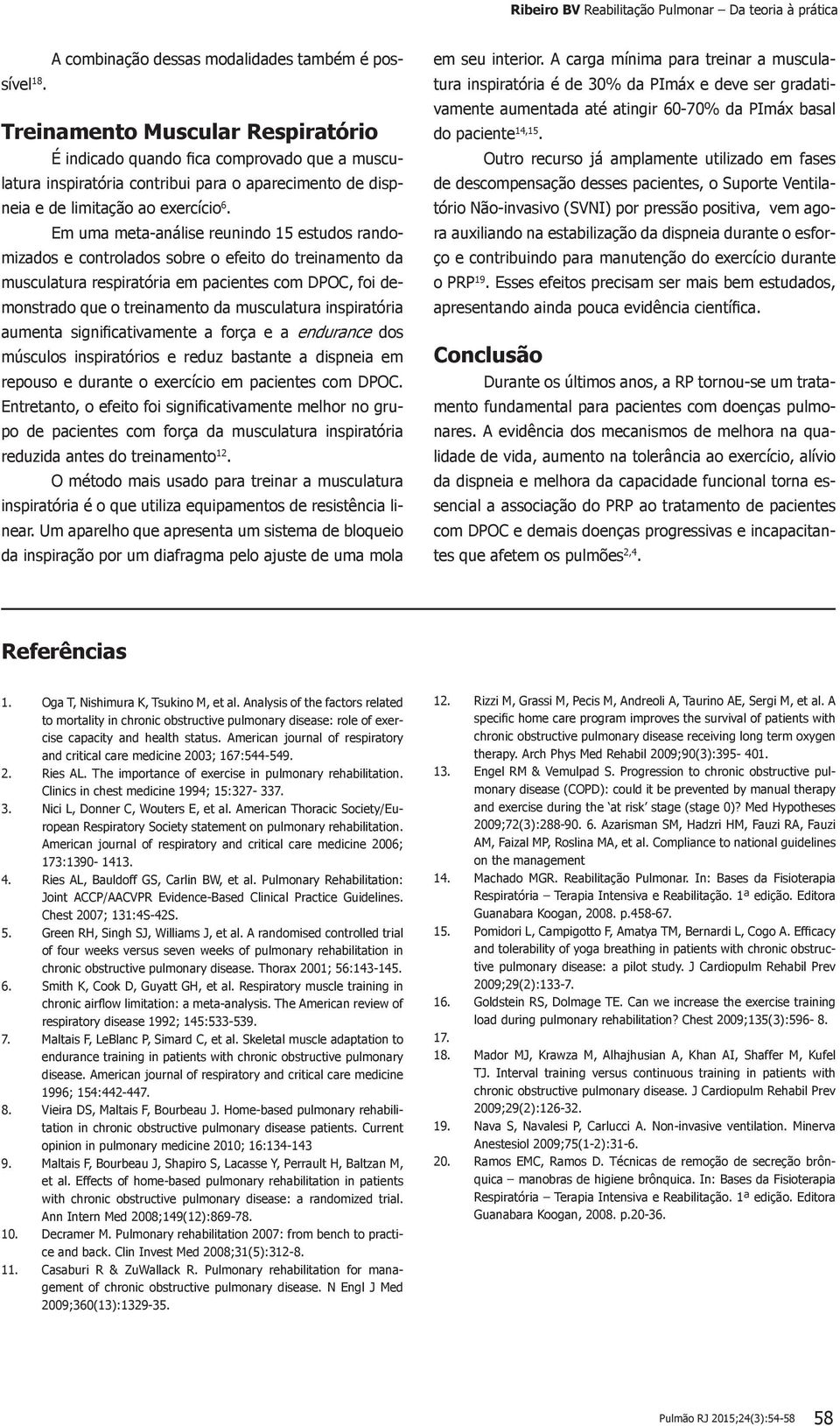 Em uma meta-análise reunindo 15 estudos randomizados e controlados sobre o efeito do treinamento da musculatura respiratória em pacientes com DPOC, foi demonstrado que o treinamento da musculatura