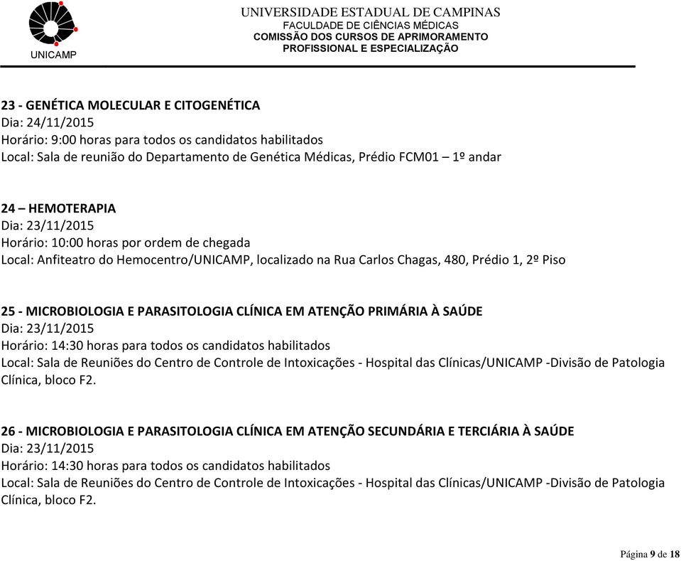 PRIMÁRIA À SAÚDE Horário: 14:30 horas para todos os candidatos habilitados Local: Sala de Reuniões do Centro de Controle de Intoxicações - Hospital das Clínicas/UNICAMP -Divisão de Patologia Clínica,