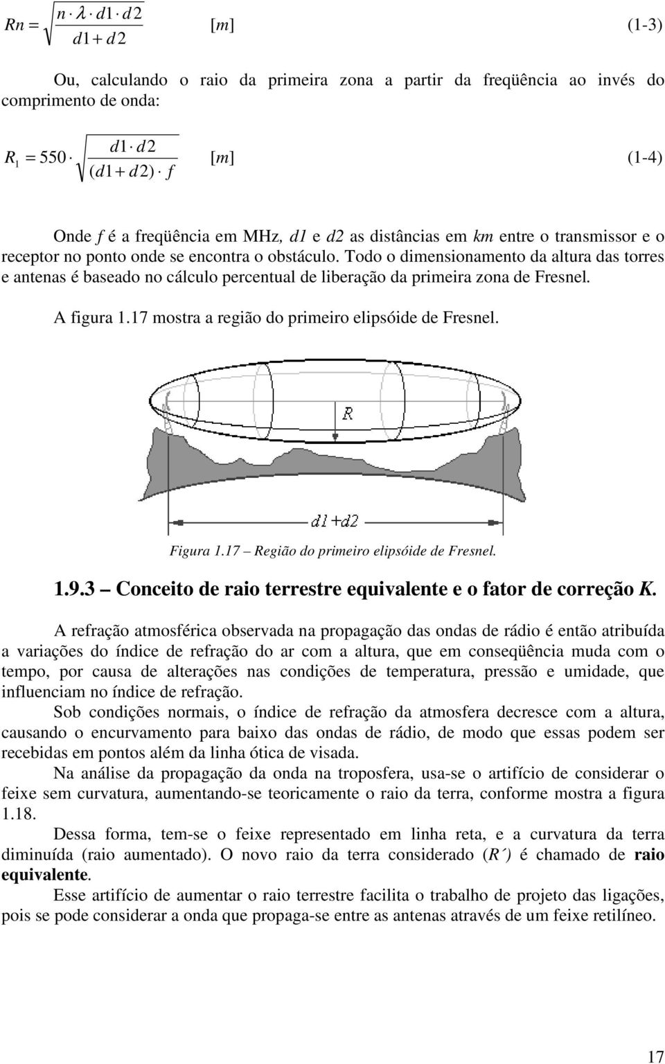 Todo o dimensionamento da altua das toes e antenas é baseado no cálculo pecentual de libeação da pimeia zona de Fesnel. A figua 1.17 mosta a egião do pimeio elipsóide de Fesnel. Figua 1.