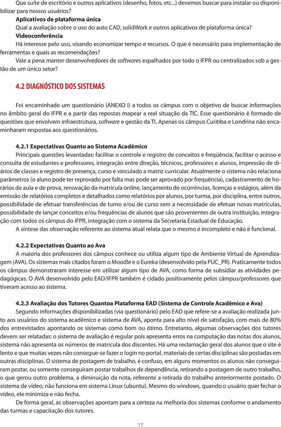 Videoconferência Há interesse pelo uso, visando economizar tempo e recursos. O que é necessário para implementação de ferramentas e quais as recomendações?