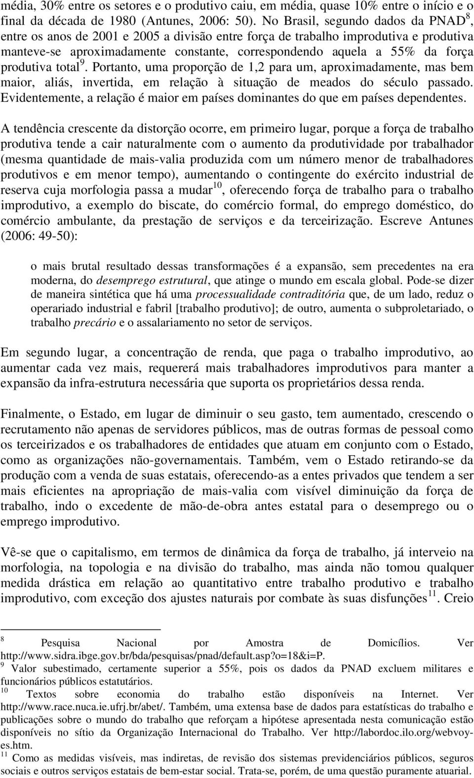 produtiva total 9. Portanto, uma proporção de 1,2 para um, aproximadamente, mas bem maior, aliás, invertida, em relação à situação de meados do século passado.