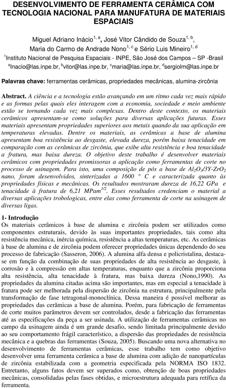 br, b vitor@las.inpe.br, c maria@las.inpe.br, d sergiolm@las.inpe.br Palavras chave: ferramentas cerâmicas, propriedades mecânicas, alumina-zircônia Abstract.
