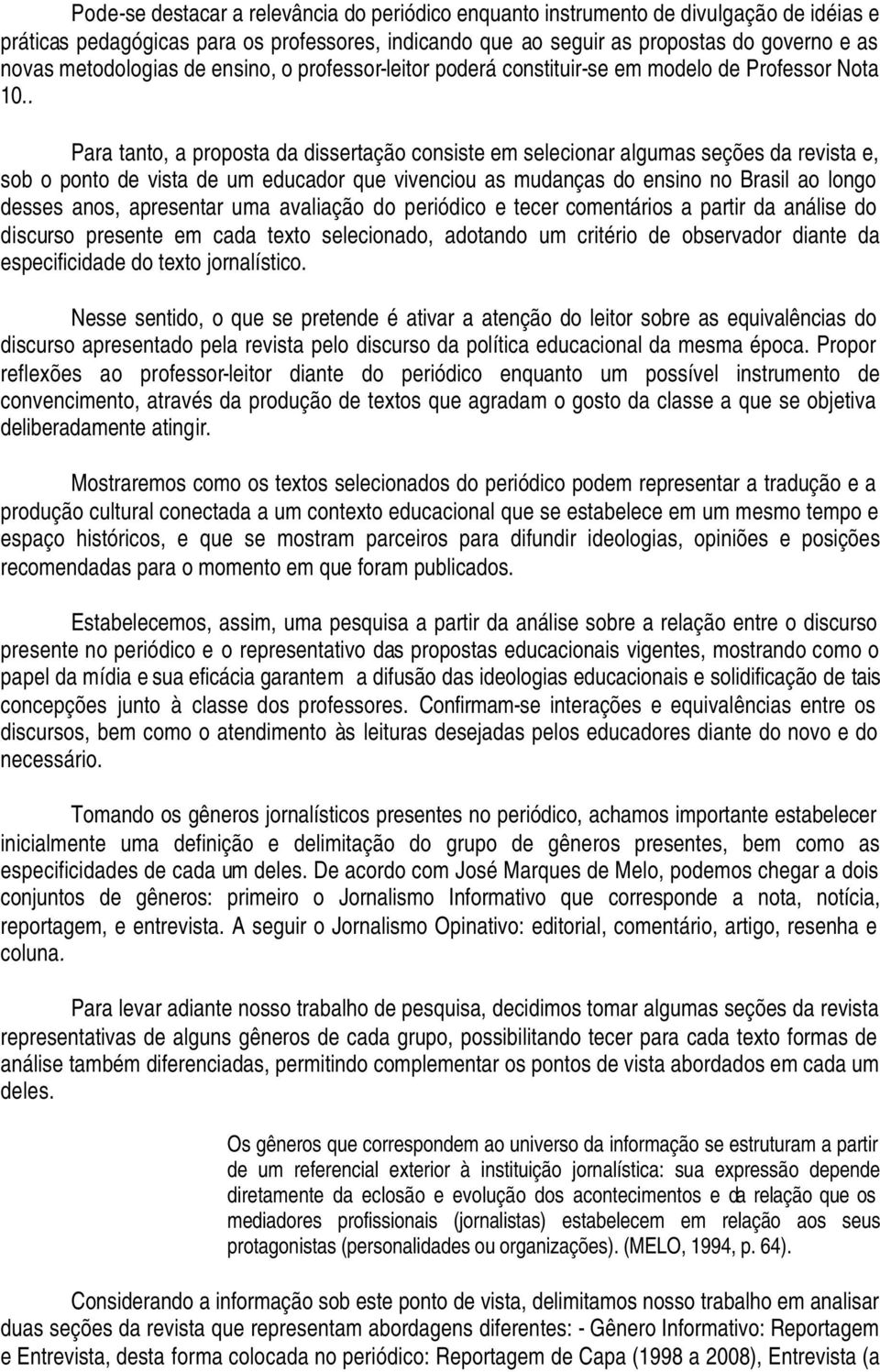 . Para tanto, a proposta da dissertação consiste em selecionar algumas seções da revista e, sob o ponto de vista de um educador que vivenciou as mudanças do ensino no Brasil ao longo desses anos,