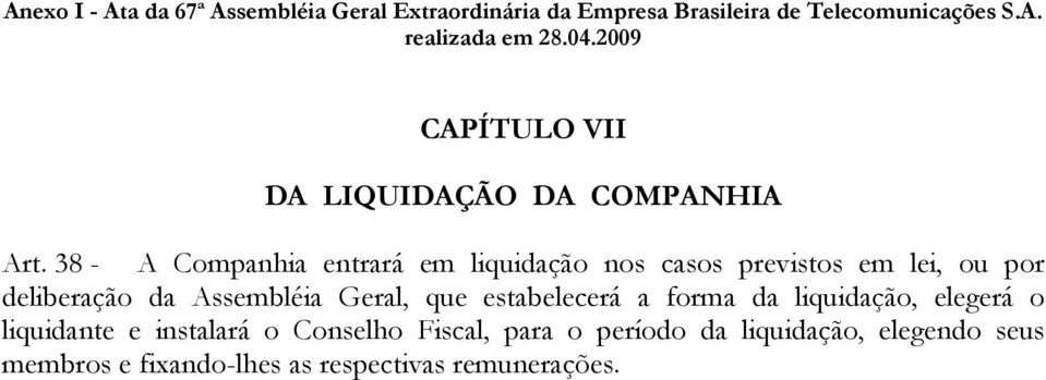 deliberação da Assembléia Geral, que estabelecerá a forma da liquidação, elegerá o