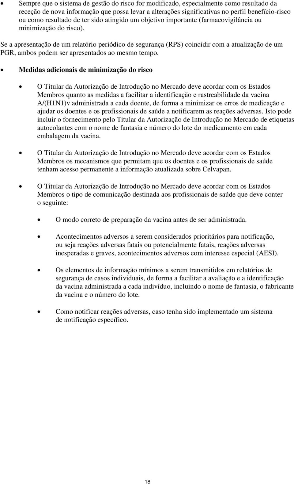 Se a apresentação de um relatório periódico de segurança (RPS) coincidir com a atualização de um PGR, ambos podem ser apresentados ao mesmo tempo.