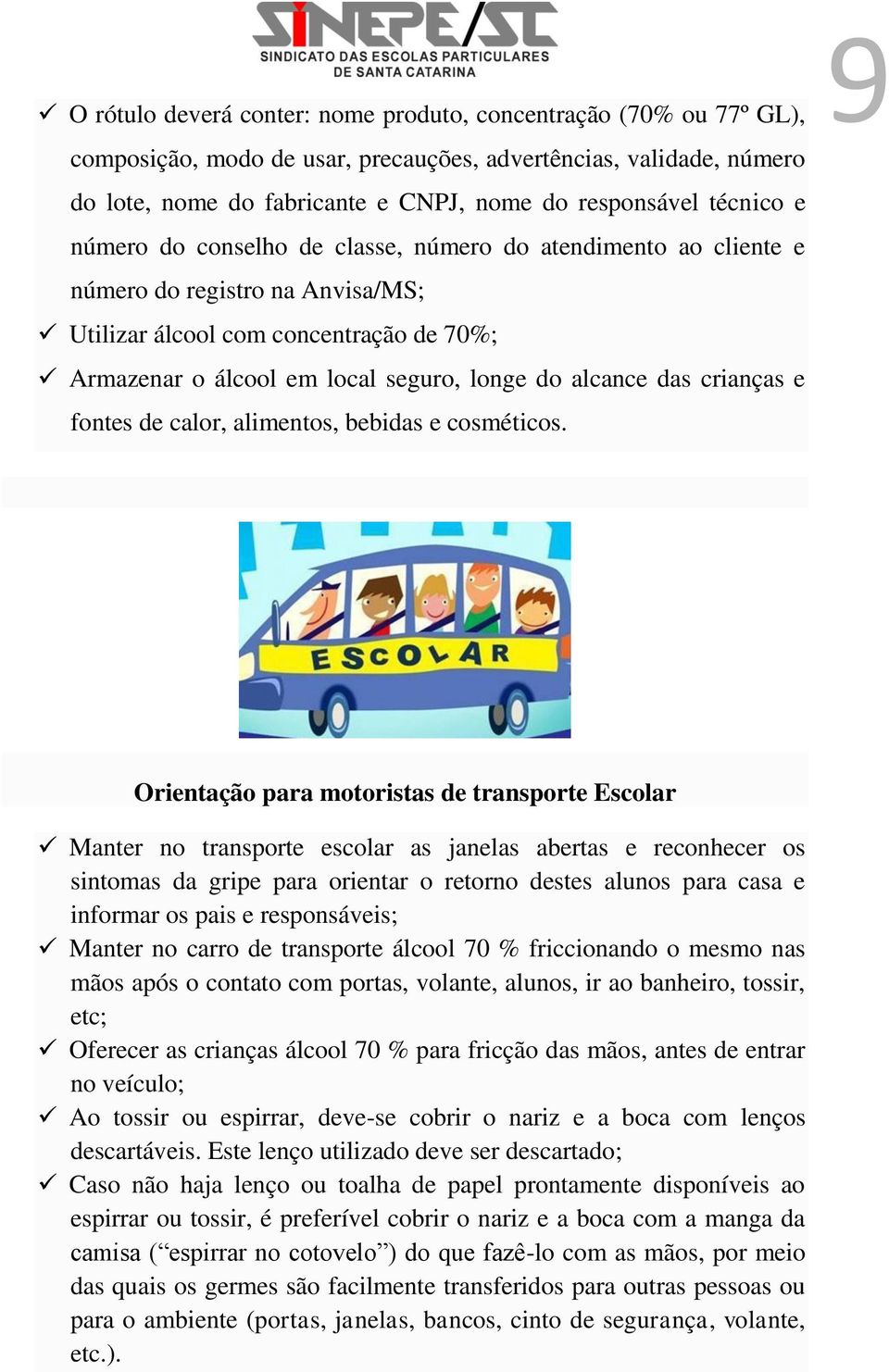 alcance das crianças e fontes de calor, alimentos, bebidas e cosméticos.