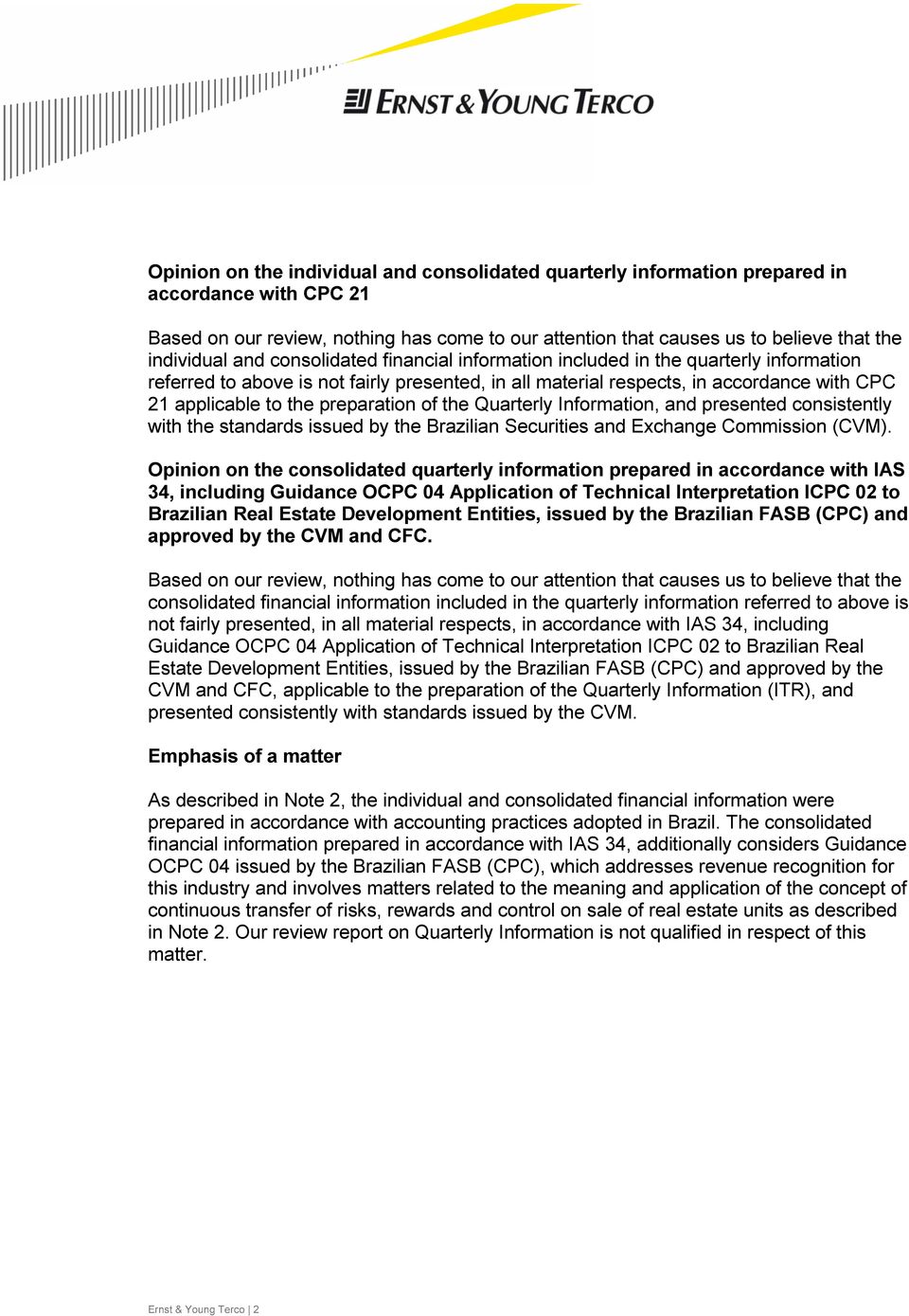 the preparation of the Quarterly Information, and presented consistently with the standards issued by the Brazilian Securities and Exchange Commission (CVM).