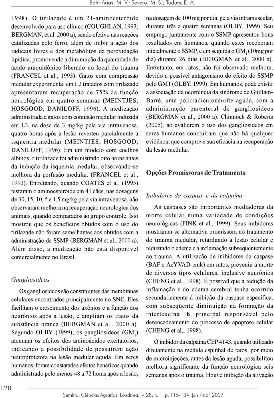 araquidônico liberado no local do trauma (FRANCEL et al., 1993).