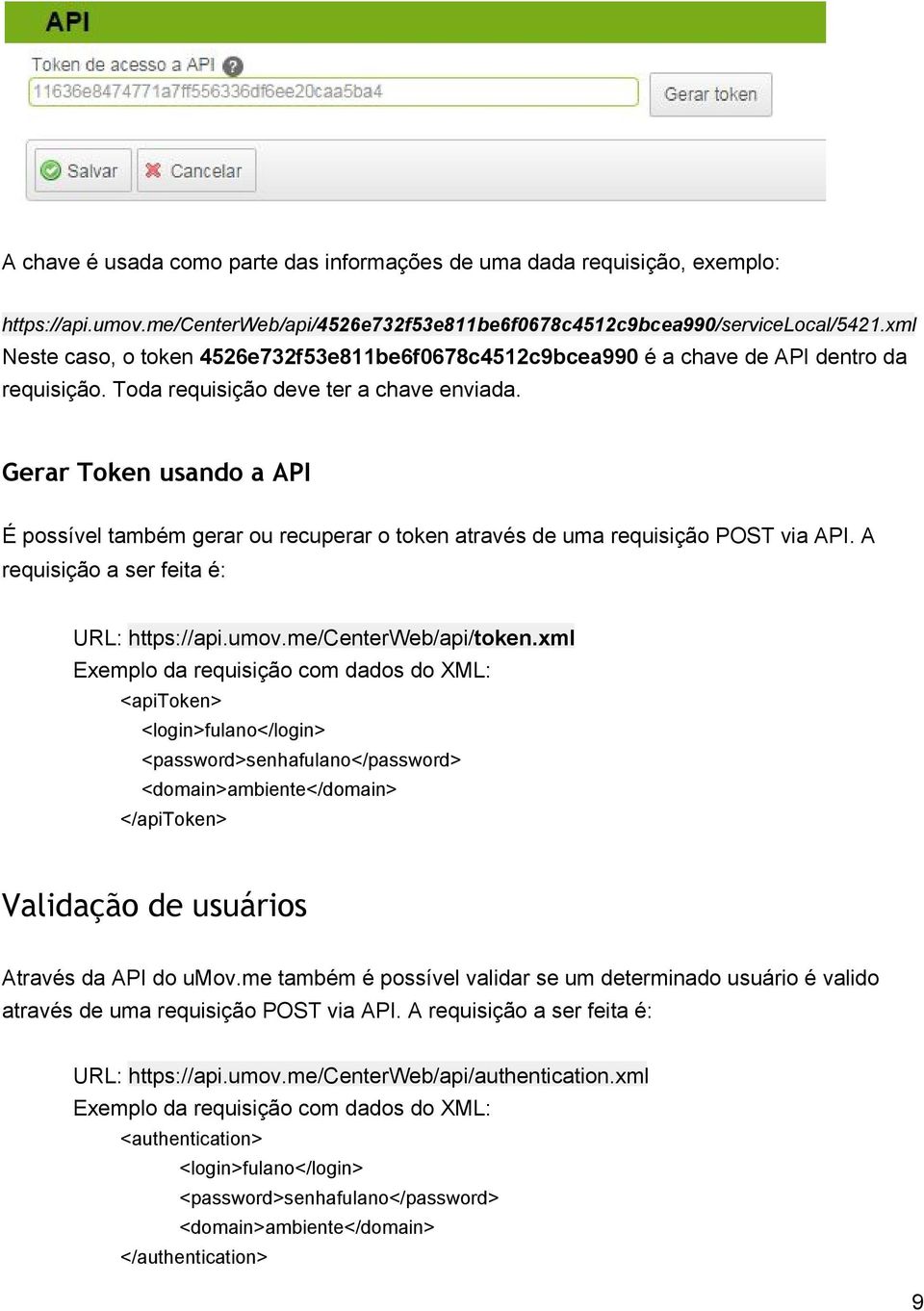 Gerar Token usando a API É possível também gerar ou recuperar o token através de uma requisição POST via API. A requisição a ser feita é: URL: https://api.umov.me/centerweb/api/ token.