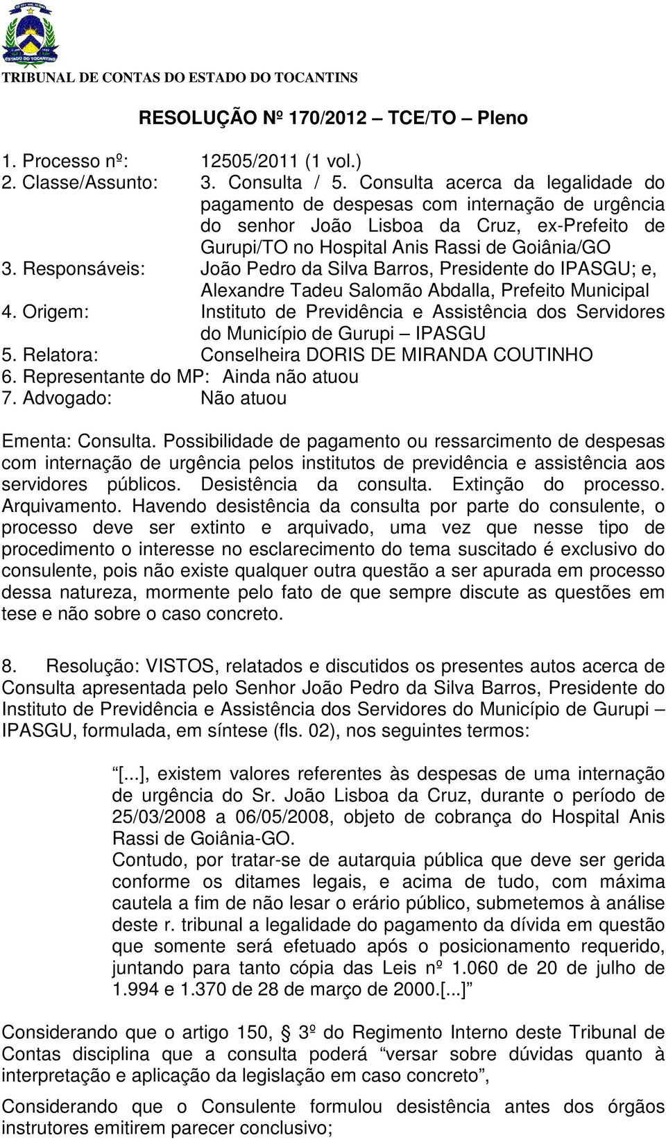 Responsáveis: João Pedro da Silva Barros, Presidente do IPASGU; e, Alexandre Tadeu Salomão Abdalla, Prefeito Municipal 4.
