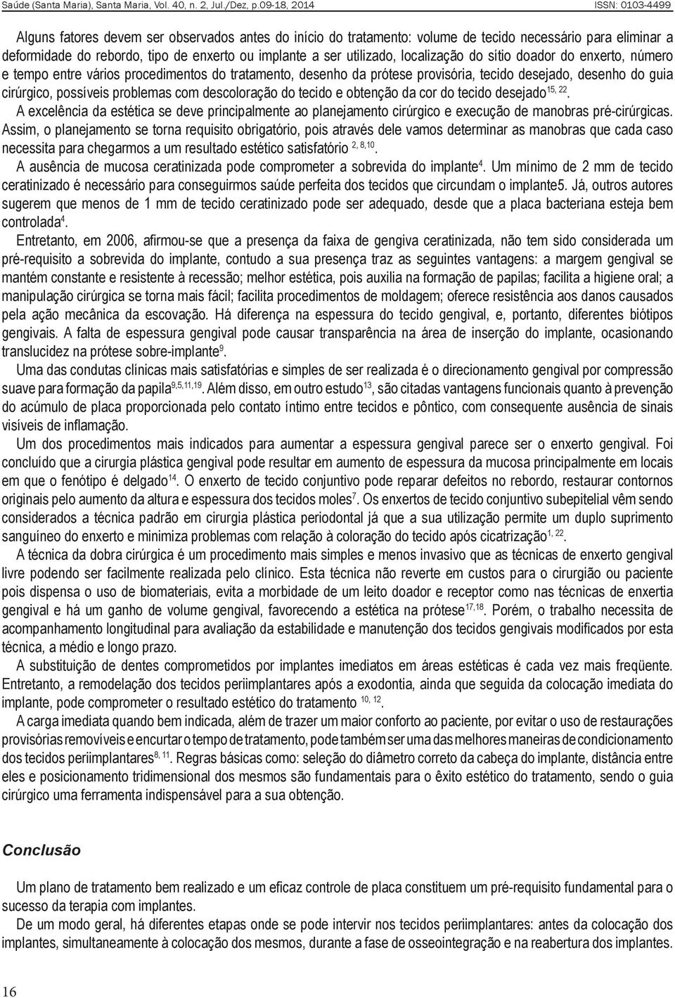 tecido e obtenção da cor do tecido desejado 15, 22. A excelência da estética se deve principalmente ao planejamento cirúrgico e execução de manobras pré-cirúrgicas.