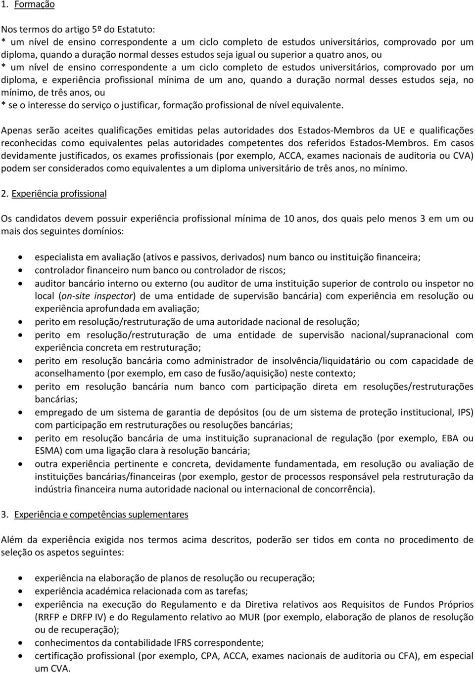 quando a duração normal desses estudos seja, no mínimo, de três anos, ou * se o interesse do serviço o justificar, formação profissional de nível equivalente.