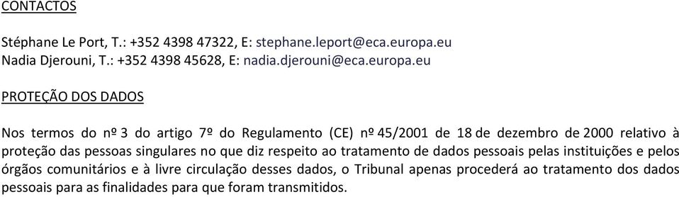 eu PROTEÇÃO DOS DADOS Nos termos do nº 3 do artigo 7º do Regulamento (CE) nº 45/2001 de 18 de dezembro de 2000 relativo à proteção das