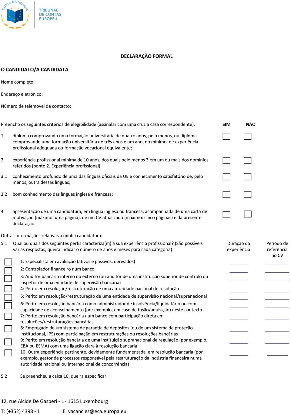 diploma comprovando uma formação universitária de quatro anos, pelo menos, ou diploma comprovando uma formação universitária de três anos e um ano, no mínimo, de experiência profissional adequada ou