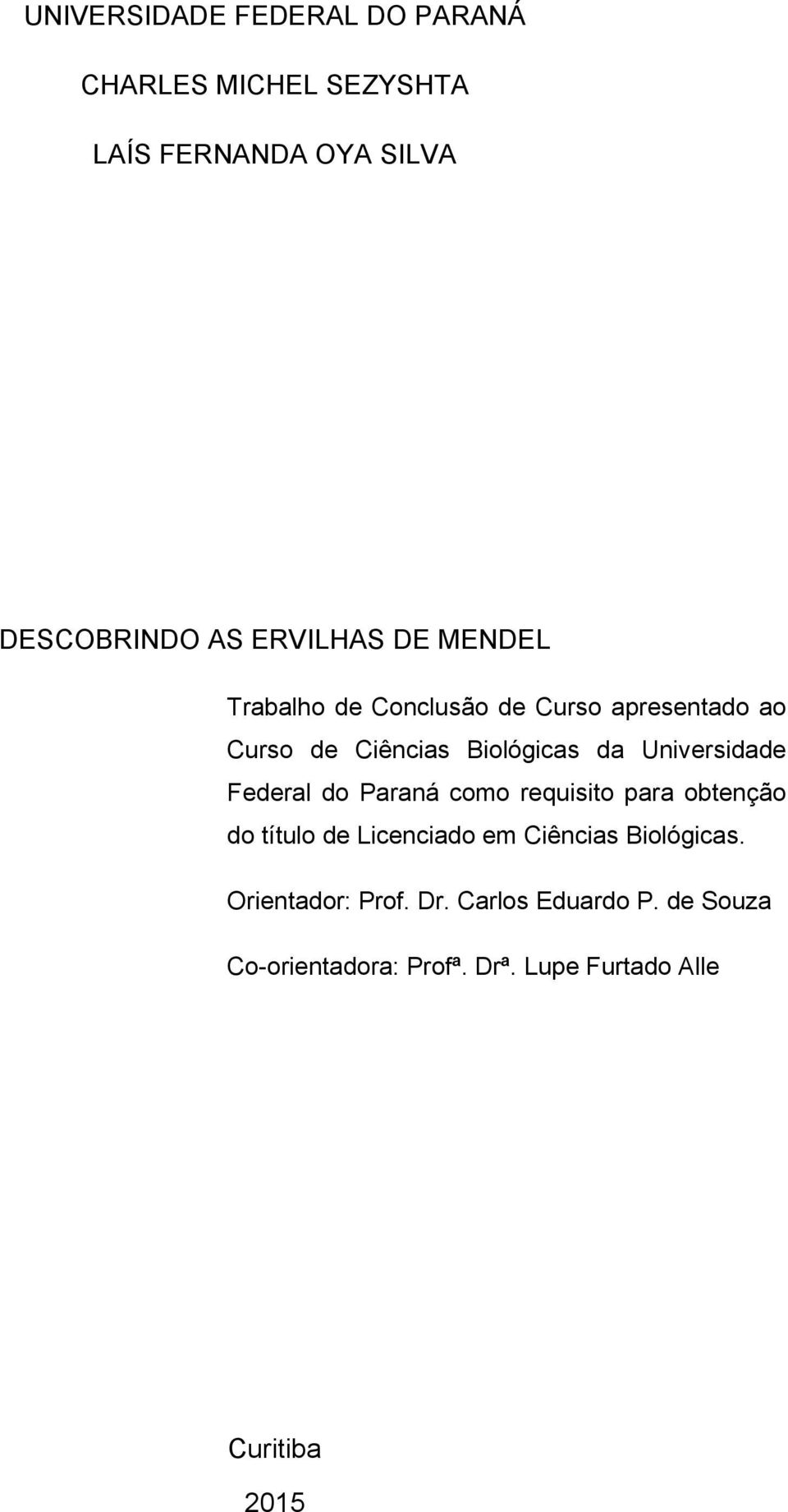 Universidade Federal do Paraná como requisito para obtenção do título de Licenciado em Ciências