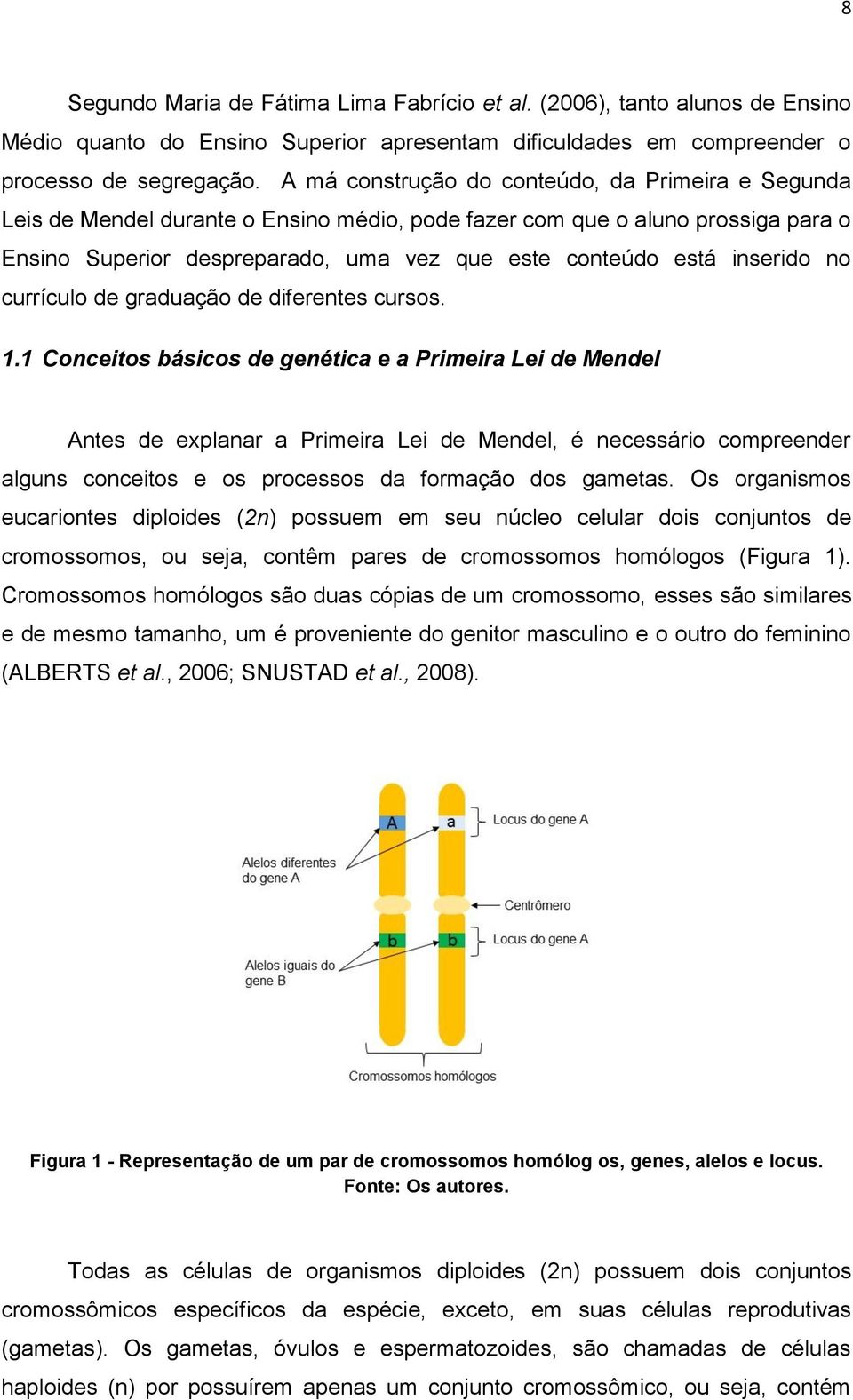 inserido no currículo de graduação de diferentes cursos. 1.