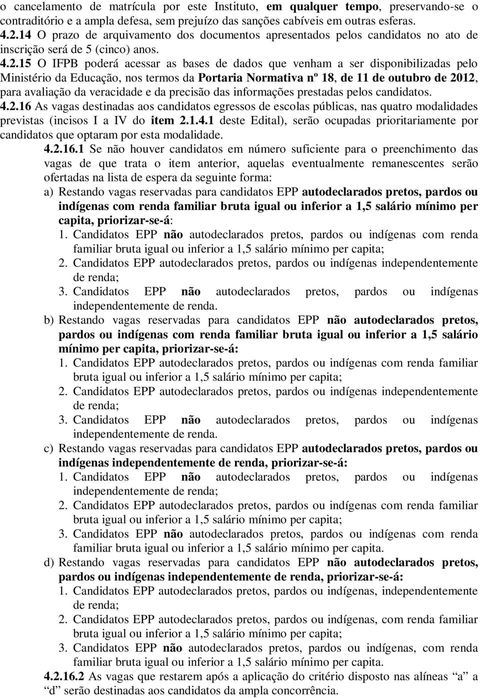 15 O IFPB poderá acessar as bases de dados que venham a ser disponibilizadas pelo Ministério da Educação, nos termos da Portaria Normativa nº 18, de 11 de outubro de 2012, para avaliação da