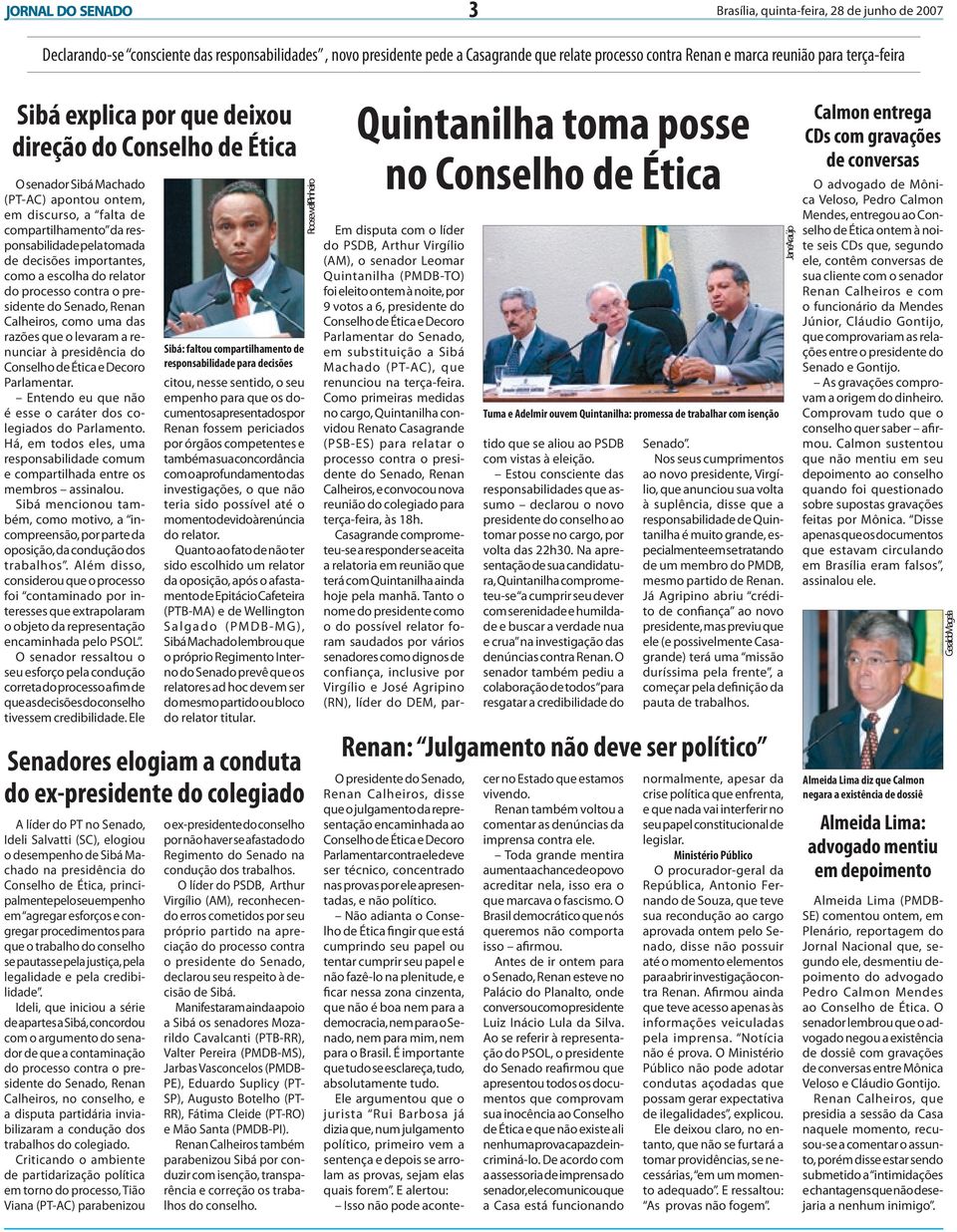 como a escolha do relator do processo contra o presidente do Senado, Renan Calheiros, como uma das razões que o levaram a renunciar à presidência do Conselho de Ética e Decoro Parlamentar.