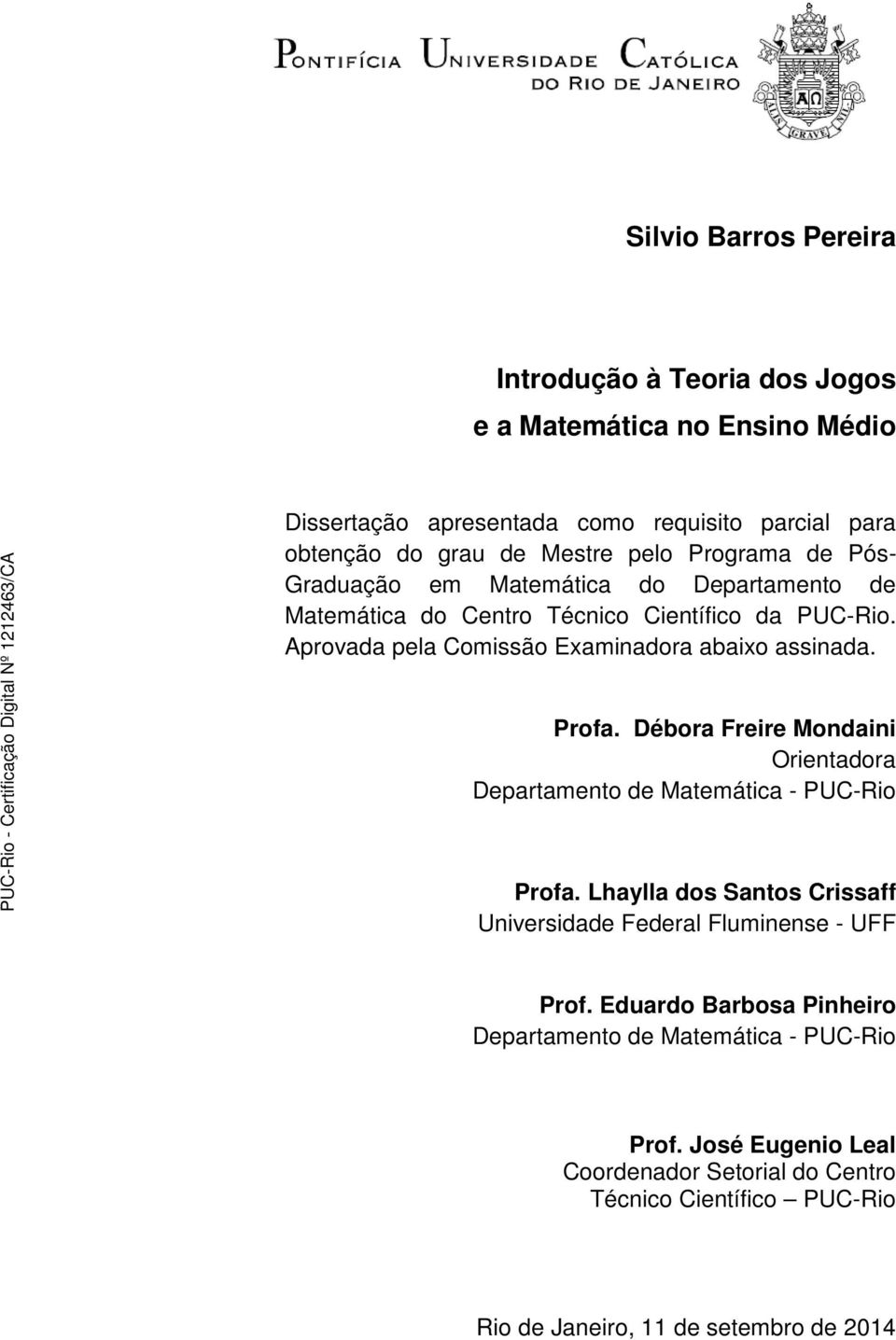 Profa. Débora Freire Mondaini Orientadora Departamento de Matemática - PUC-Rio Profa. Lhaylla dos Santos Crissaff Universidade Federal Fluminense - UFF Prof.