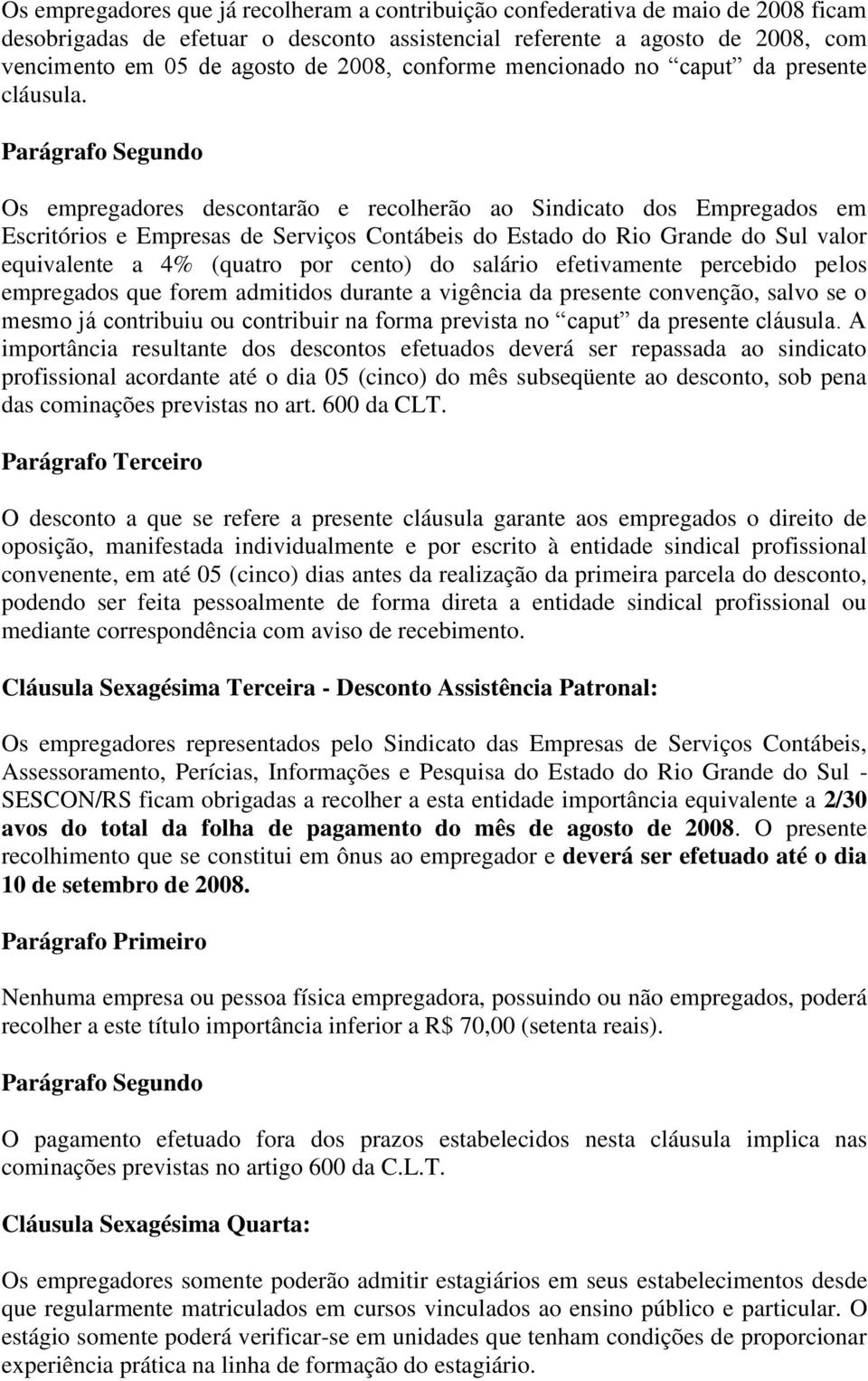 Parágrafo Segundo Os empregadores descontarão e recolherão ao Sindicato dos Empregados em Escritórios e Empresas de Serviços Contábeis do Estado do Rio Grande do Sul valor equivalente a 4% (quatro