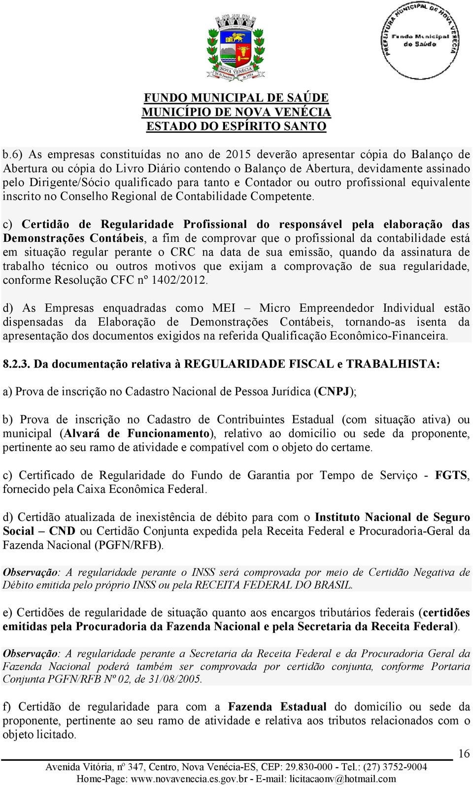 c) Certidão de Regularidade Profissional do responsável pela elaboração das Demonstrações Contábeis, a fim de comprovar que o profissional da contabilidade está em situação regular perante o CRC na