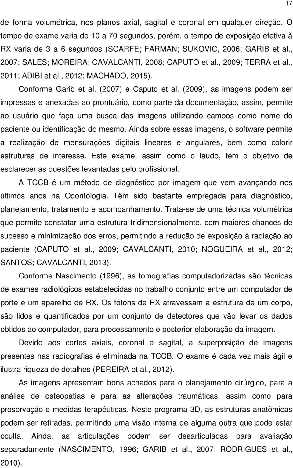 , 2007; SALES; MOREIRA; CAVALCANTI, 2008; CAPUTO et al., 2009; TERRA et al., 2011; ADIBI et al., 2012; MACHADO, 2015). Conforme Garib et al. (2007) e Caputo et al.