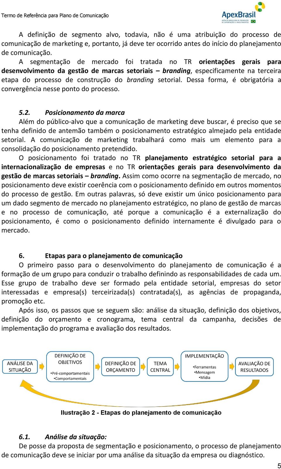 setorial. Dessa forma, é obrigatória a convergência nesse ponto do processo. 5.2.