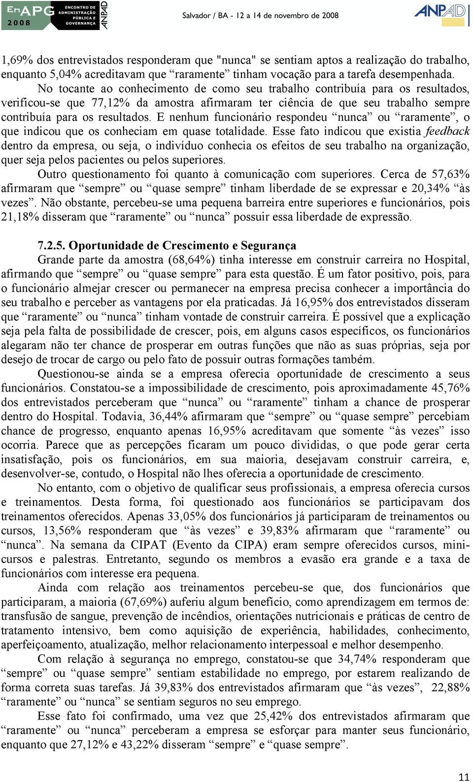 E nenhum funcionário respondeu nunca ou raramente, o que indicou que os conheciam em quase totalidade.