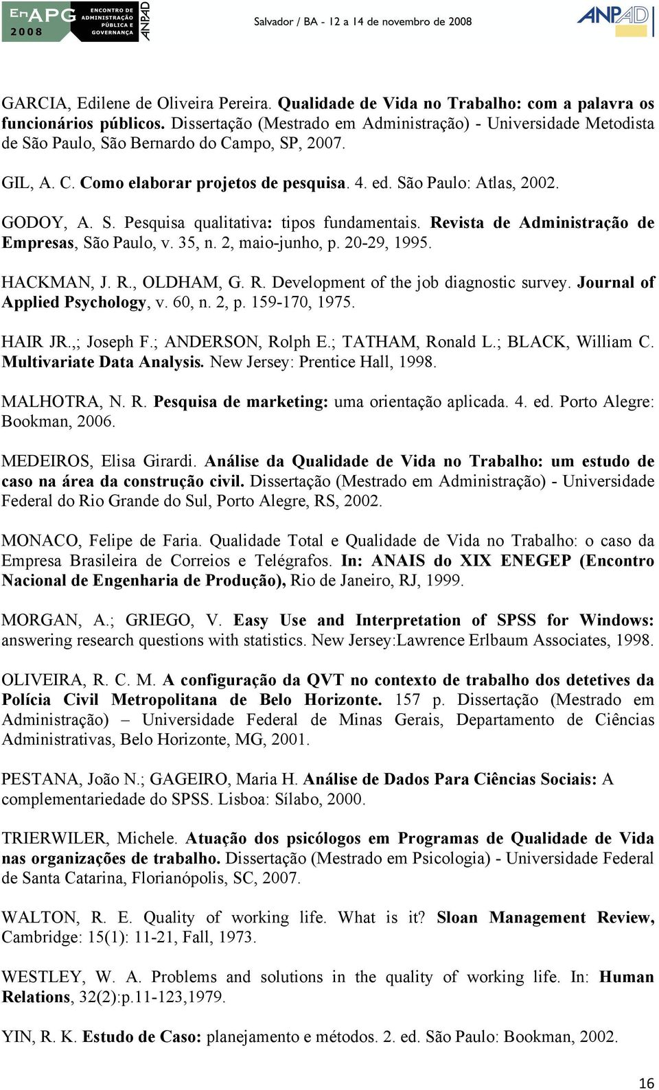 S. Pesquisa qualitativa: tipos fundamentais. Revista de Administração de Empresas, São Paulo, v. 35, n. 2, maio-junho, p. 20-29, 1995. HACKMAN, J. R., OLDHAM, G. R. Development of the job diagnostic survey.