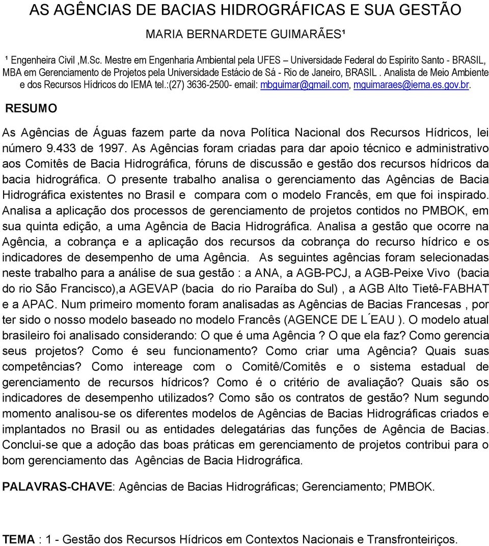 Analista de Meio Ambiente e dos Recursos Hídricos do IEMA tel.:(27) 3636-2500- email: mbguimar@gmail.com, mguimaraes@iema.es.gov.br.