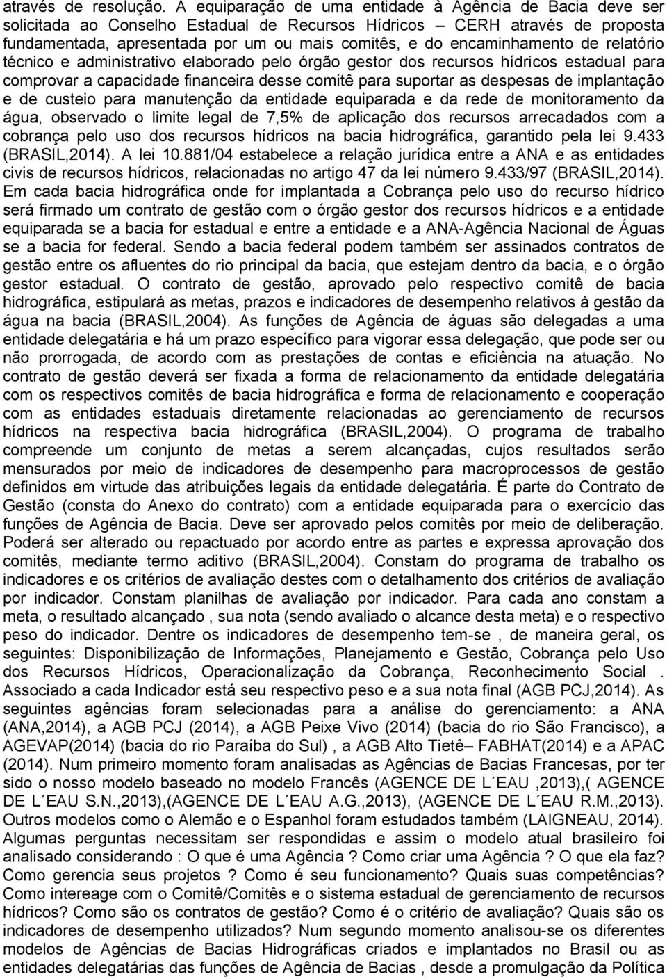 encaminhamento de relatório técnico e administrativo elaborado pelo órgão gestor dos recursos hídricos estadual para comprovar a capacidade financeira desse comitê para suportar as despesas de