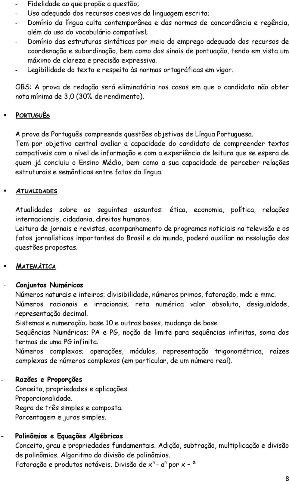 clareza e precisão expressiva. - Legibilidade do texto e respeito às normas ortográficas em vigor.