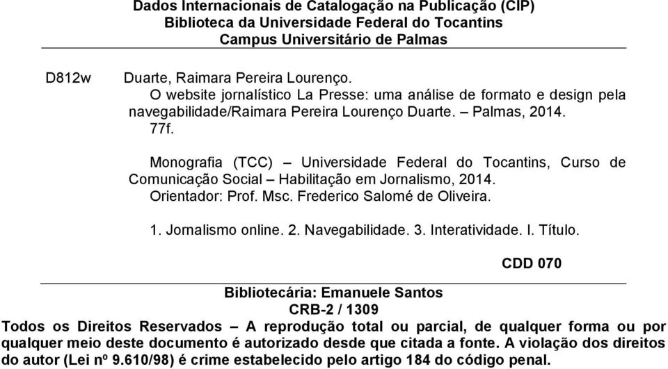 Monografia (TCC) Universidade Federal do Tocantins, Curso de Comunicação Social Habilitação em Jornalismo, 2014. Orientador: Prof. Msc. Frederico Salomé de Oliveira. 1. Jornalismo online. 2. Navegabilidade.