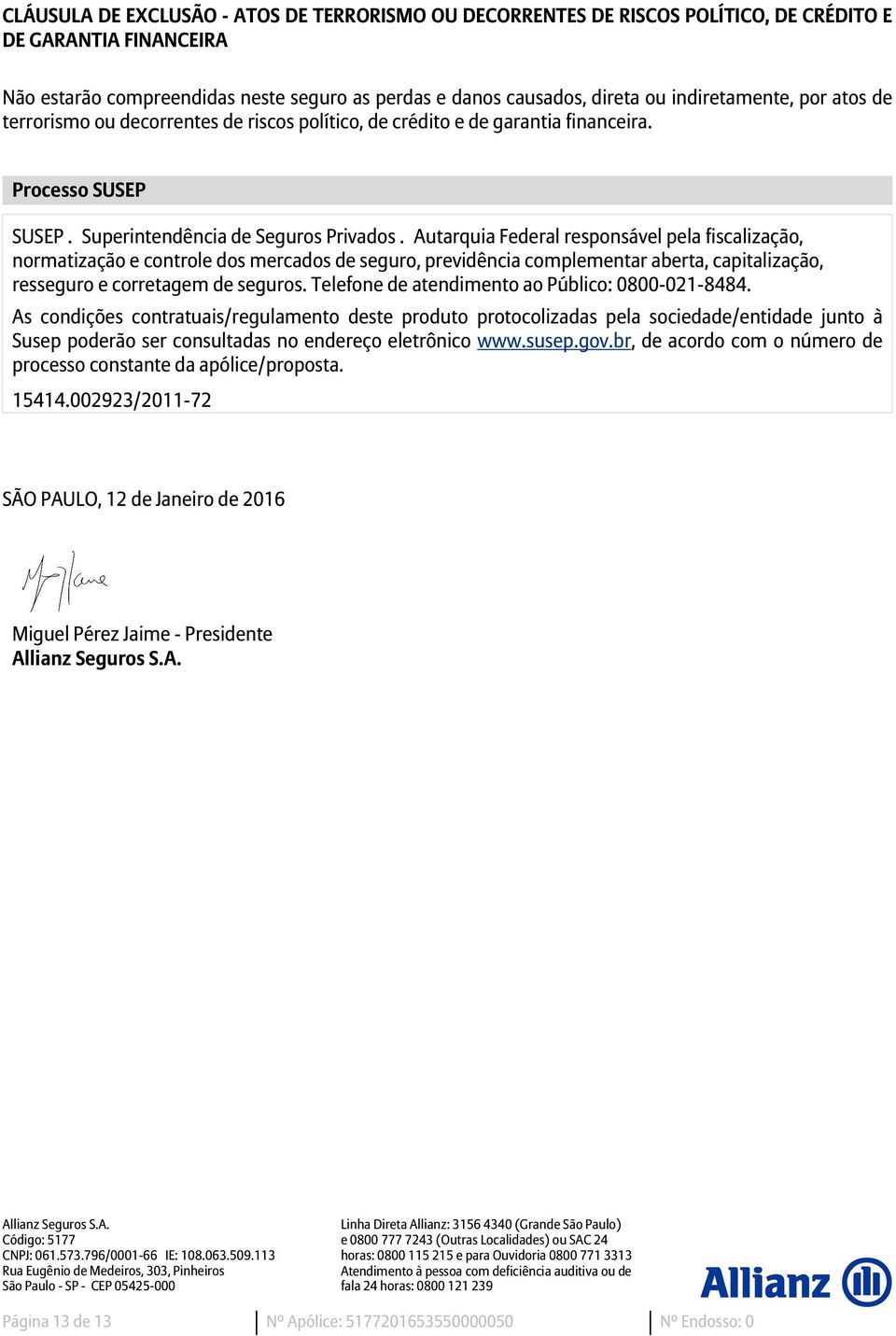 Autarquia Federal responsável pela fiscalização, normatização e controle dos mercados de seguro, previdência complementar aberta, capitalização, resseguro e corretagem de seguros.